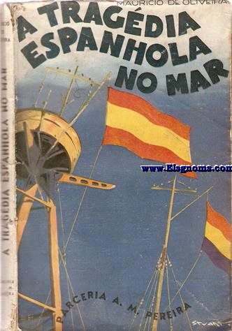 A tragdia espanhola no mar. Subsidios para a histria da aco da Armada de Esoanha (Esquadras Nacionalista e Governamental) na Guerra Civil. 