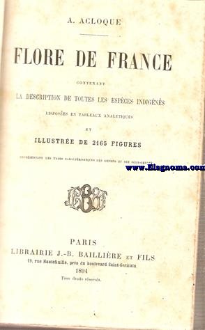 Flore de France. Contenant la description de toutes les espces disposes en tableaux analytiques et illustre de 2165 figures.