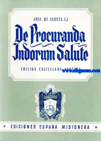 De Procuranda Indorum Salute (Predicacin del Evangelio en las Indias) Introduccin, traduccin y notas por Francisco Mateos.