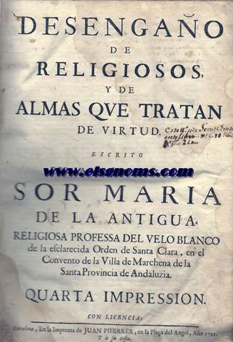 Desengao de religiosos,y de almas que tratan de virtud.Escrito por la Venerable Madre Sor...religiosa professa del Velo Blanco de la esclarecida Orden de Santa Clara,en el Convento de la Villa de Marchena de la Santa Provincia de Andaluzia.