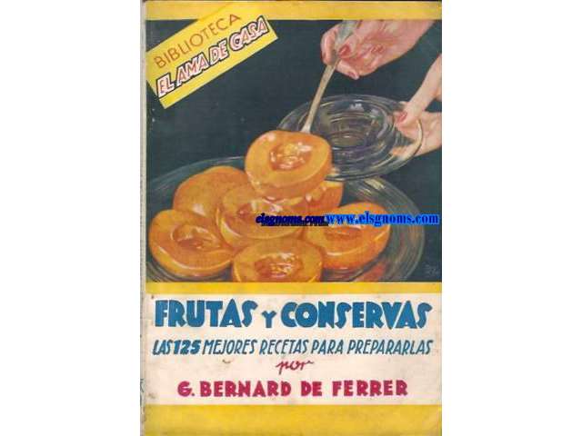 Frutas y conservas. Las 125 mejores recetas para prepararlas.