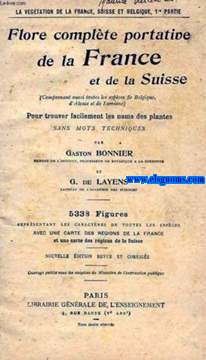 Flore complte portative de la France et de la Suisse (Comprenant aussi toutes les espces de Belgique  d'Alsace et de Lorraine). Pour trouver facilment les noms des plantes sans mots techniques.