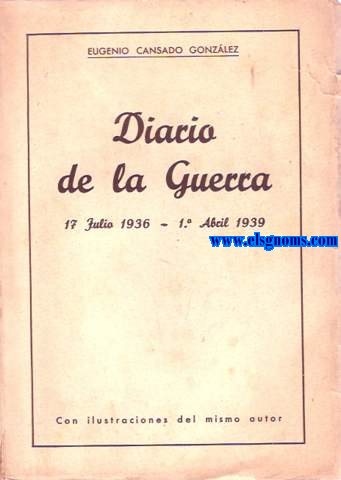 Diario de la Guerra (17 Julio 1936-1 Abril 1939). Prlogo de Enrique Angulo. Eplogo de J,Palou Gar.