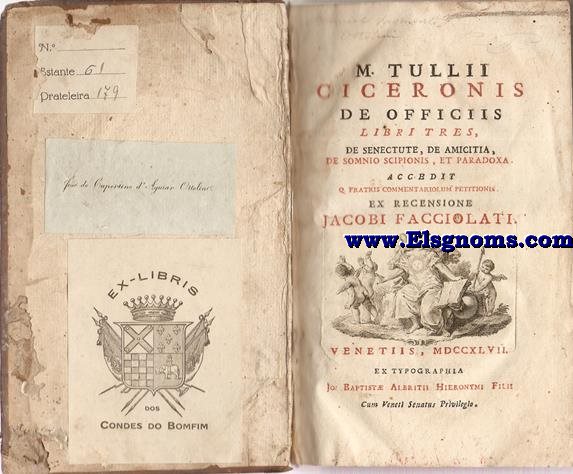 De Oficiis Libri tres,de senectute,de amicitia,de somnio Scipionis,et paradoxa. Accedit Q.Fratris commentariolum petionis.Ex recensione Jacobi Facciolati.