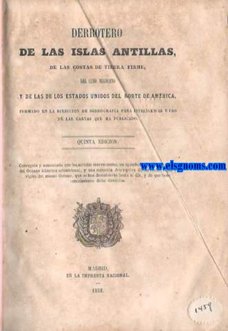 Derrotero de las Islas Antillas, de las costas de tierra firme, del Seno Mejicano y de las de los Estados Unidos del Norte de Amrica, formado en la Direccin de Hidrologa para inteligencia y uso de las cartas que ha publicado.