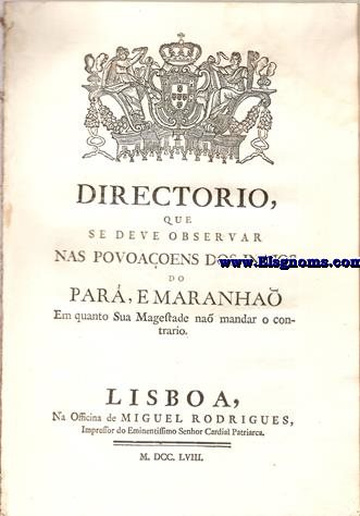 Directorio que se deve observar nas povoaens dos indios, do Par, e Maranho Em quanto Sua Magestade no mandar o contrario.