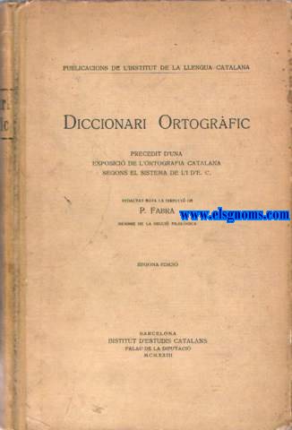 Diccionari Ortogrfic. Precedit d'una exposici de l'ortografia catalana segons el sistema de L'I D'E.C. Redactat sota la direcci de...