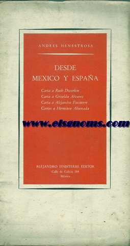 Desde Mxico y Espaa.Carta a Ruth Dworkin.Carta a Griselda Alvrez.Carta a Alejandro Finisterre.Cartas a Herminio Ahumada.