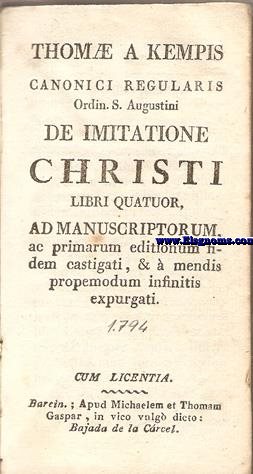 De imitatione Christi libri quatuor ad manuscriptorum,ac primarum editionum fidem castigati,&  mendis propemodum infinitis expurgati.