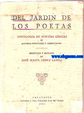 Del jardn de los poetas. Antologa de poesas lricas de autores espaoles y americanos. Seleccin y prlogo de...