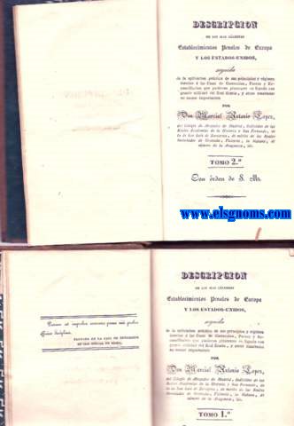 Descripcin de los ms clebres Estableciminetos Penales de Europa y los Estados - Unidos,seguida de la aplicacin prctica de sus principios y rgimen interior  las Casas de Correccin, Fuerza y Reconciliacin que pudieran plantearse en Espaa con grande utilidad del Real Erario, y otros resultados no menos importantes.