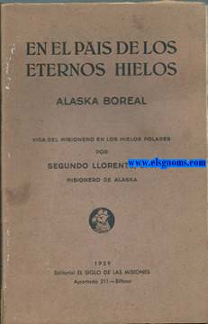 En el pas de los eternos hielos: Alaska Boreal. Vida del misionero en los hielos.