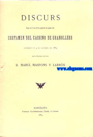 Discurs llegit en l'acte de la repartici de premis del Certamen del Casino de Granollers celebrat en 4 de Setembre de 1884 per lo President del Jurat....