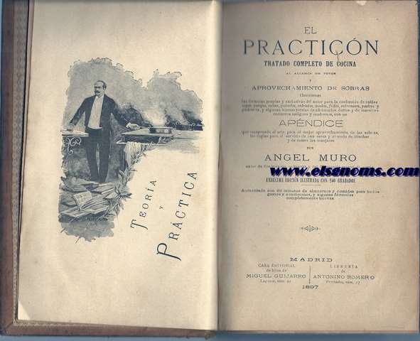 El Practicn.Tratado completo de cocina.Aprovechamiento de sobras.Contiene las frmulas propias y exclusivas del autor...Con un Apndice que comprende el arte para el mejor aprovechamiento de las sobras,las reglas para el servicio de una mesa y el modo de trinchar y de comer los manjares.