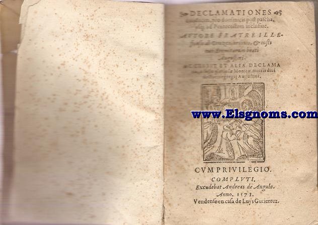 Declamationes duodecim, pro dominicis post pafcha,vfq;ad Pentecostem inclifiue. Autore Frateille.. Accessit et alia declama/tio,in fefto glorios Monic matris diuidoctoris egregij Augustini.