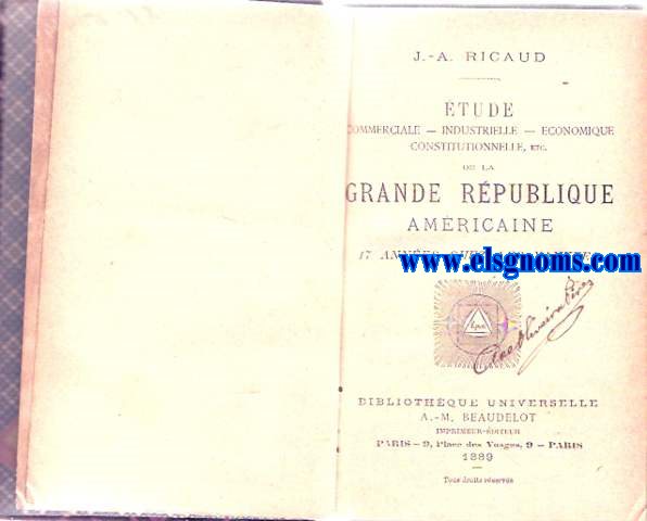 Etude comerciale, industrielle, economique, constitutionelle, etc. de la grande Rpublique Amricaine. 17 annes chez les yankees.