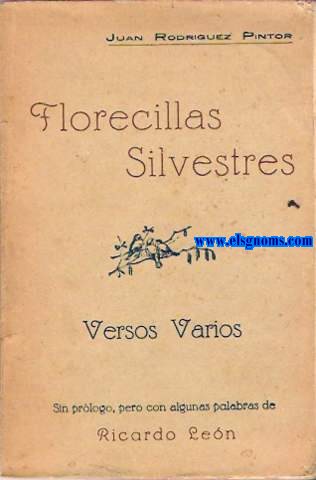 Florecillas silvestres. Versos varios. En cuatro secciones. Sin prlogo, pero con algunas palabras de Ricardo Len.