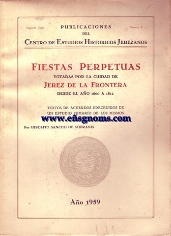 Fiestas perpetuas votadas por la ciudad de Jerez de la Frontera.Desde el ao 1600 a 1812. Textos de acuerdos precedidos de un estudio sumario de los mismos.