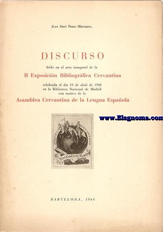 Discurso ledo en el acto inaugural de la II Exposicin Bibliogrfica Cervantina...con motivo de la Asamblea Cervantina de la Lengua Espaola.