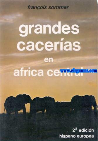 Grandes caceras en Africa Central. Prefacio de Ernest Hemingway.