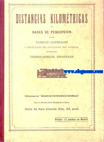 Distancias kilomtricas entre todos los empalmes y bifurcaciones desde todas las estaciones de cada compaa a los empalmes con otras, y de estacin a estacin de los ferrocarriles espaoles. Distancias entre las estaciones de Portugal a las fronteras espaolas.Bases de percepcin de las tarifas generales.