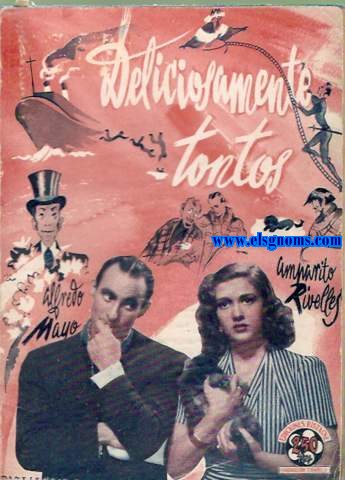 Deliciosamente tontos. Amensima comedia cinematogrfica .Argumento de M. Tamayo y A. Echegaray .Guin tcnico y Direccin : Juan de Ordua .Cmara : Alfredo Fraile. Msica Juan Quintero .Estudios : Trilla Orphea .Intrpretes principales : Alfredo Mayo .Amparito Rivelles, Argumento narrado por Ediciones Bistagne.