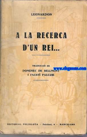 A la recerca d'un rei... Traducció de Domènec de bellmunt i Faustí Paluzíe. Pròleg de Joan Estelrich.