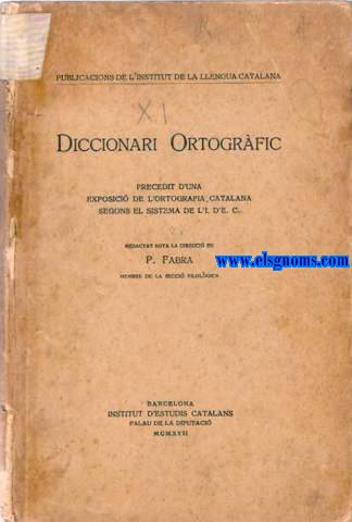 Diccionari Ortogrfic. Precedit d'una exposici de l'ortografia catalana segons el sistema de L'I D'E. C. Redactat sota la direcci de...