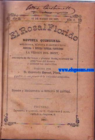 El Rosal Florido. Revista quincenal religiosa, mstica  instructiva dedicada  nuestra especial protectora la Virgen del Mont, con obgeto de dar honor y gloria  Mara, enaltecer las grandezas del Rosario y publicar sus maravillas. Dirigida por D. Gervasio Serrat, Pbro., y blicada con permiso de la Autoridad eclesistica. Direccin y Administracin: en Romany de Ampurd. Ao III. N 2 (15 de Marzo de 1887) - N 23 (15 de Febrero de 1888).