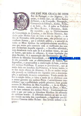 Dom Jos Por Graa De Deos Rei de Portugal, e dos Algarves. Carta de Lei, por que V. Magestade, pelos motivos nella declarados, he servido abolir, e extinguir todas as Collectas impostas nos Cabees das Sizas, ou em quaesquer outros Livros, ou Quadernos de arrecadao, para se applicarem ao pagamento dos Mestres de ler, e escrever, ou de Solfa, ou de Grammatica, ou de qualquer outra instruco de Meninos: Establecendo para a util applicao do ensino pblico, nestes Reinos, e Ilhas dos Aores, e da Madeira, hum real em cada canada de Vinho; quatro reis em cada canada de Agua-ardente ; e cento e sessenta reis em cada pipa de Vinagre : Na America, e Africa, hum real em cada arratel de Carne da que se cortar nos Aouges; e nellas, e na Asia, dez reis em cada canada de Agua-ardente das que se fazem nas respectivas Terras, tudo na frma assima declarada.