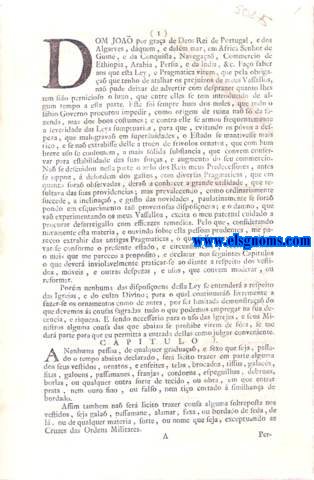 Dom Joa  por graa de Deos Rey de Portugal. Eu El Rey. Fao saber aos que este meu Alvar com fora de Ley virem : Alvar, por que V. Magestade ha por bem permittir o uso das Rendas fabricadas nos Seus Dominos, exceptuando do dito uso o pertencer ao ornato das pessoas. Como tambem ha por bem ordenar que por hora na tenha effeito o Capitulo IX. da Pragmtica de 14. de Mayo a respeito dos negros, e mulatos das Conquistas. Eu El Rey. Fao saber aos que este Alvar com fora de Ley virem. Alvar com fora de Ley porque V. Magestade ha por bem declarar, modificar, e limitar a Pragmatica de vinte e quatro de Maio de mil setecentos quarenta e nove na frma que nelle se contm.