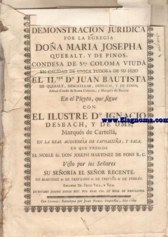 Demostracion juridica por la egregia Doa Maria Josepha Queralt, y de Pins, Condesa de Sta. Coloma viuda en calidad de unica tudora de su hijo el Iltre. Dn. Ignacio Desbach, y de Oms, Marqus de Cartell, en la Real Audiencia de Cathalua...  Continua: Idem... En el Pleyto de Revista, que sigue con el Ilustre Dn. Ignacio Desbach... Continua: Pieza Segunda. Donacin a favor de D. Poncio Alemany Descallar (Cas.35)hecha por Doa Isabel Descallar (Cas.34) en la Capitulacion Matrimonial, firmada en Barcelona a los 17. Marzo del ao 1525 en poder de Juan Vilana Notario.