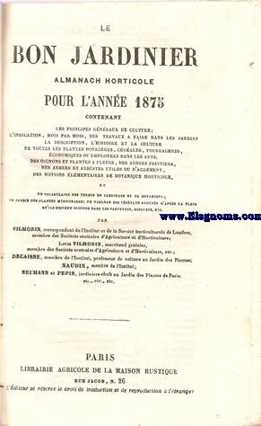 e Bon Jardinier. Almanach horticole pour l'anne 1875.  Contenant les principes gnrales de culture; l'indication mois pour mois des travaux a faire dans les jardins; la description, l'histoire et la culture de toutes les plantes potagres, crales, fourragres, industrielles, des oignons et plantes a fleurs, etc... Le Bon Jardinier. Almanach Horticole pour l'Anne 1875. Plantes et arbres d'ornement.