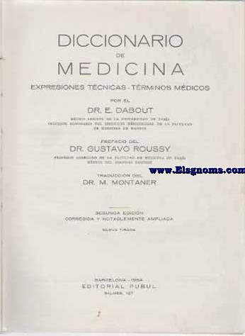 Diccionario de Medicina. Expresiones tcnicas. Trminos mdicos. Prefacio del Dr. Gustavo Roussy. Traduccin del Dr. M. Montaner.