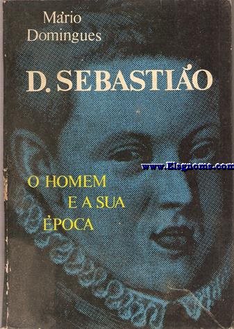 D. Sebasto. O homen e a sua poca. Evocao histrica.