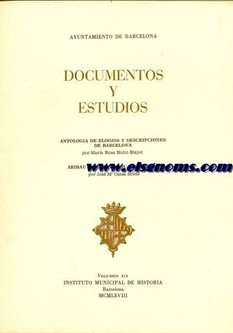 Documentos y Estudios. Vol. XIX. Antologa de elogios y descripciones de Barcelona. Aribau a travs de su biblioteca.