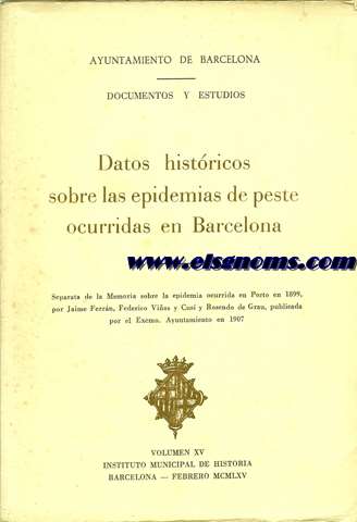 Documentos y Estudios. Vol. XV.. La peste bubnica. Memoria sobre la epidemia ocurrida en Porto en 1899. Epidemias de peste ocurridas en Barcelona.