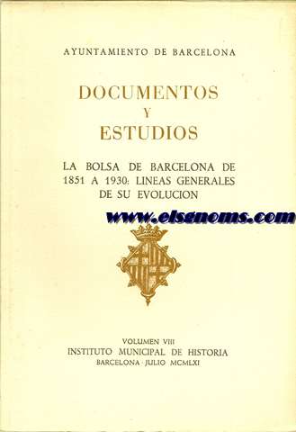 Documentos y Estudios. Vol. VIII. La Bolsa de Barcelona de 1851 a 1930: Lineas generales de su evolucin. La Bolsa Oficial (1915-1930). 