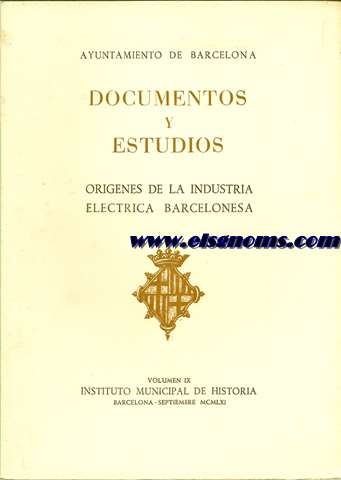 Documentos y Estudios. Vol. IX. Orgenes de ls Industria Elctrica Barcelonesa.