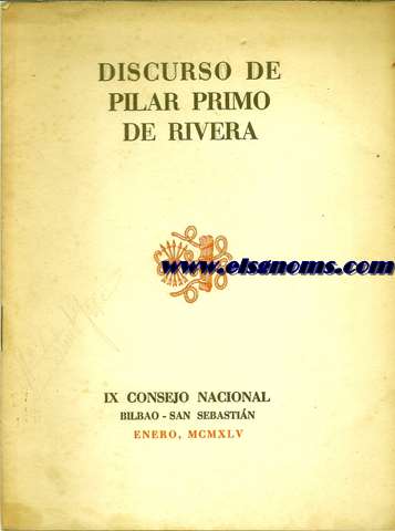 Discurso de pilar Primi de Rivera. IX Consejo Nacional Bilbao - San Sebastin. Editado por la Delegacin Nacional de la Seccin Femenina de Fe.E.T. y de las J.O.N.S..