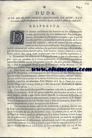 Duda si de los quatro papeles presentados en autos, o en otro medio, consta de testamento de Pablo Mart, valido  favor de causa pia? Respuesta. Dos formas consideran los autores en los testamentos: La una, probatoria: La otra, substancial: Por forma probatoria, entienden la solemnidad extrinsica, que segun el derecho positivo... Con igual correspondencia reconocemos tambien, respondiendo por el P. Preposito, y Congregacion del Oratorio de San Felipe Neri...