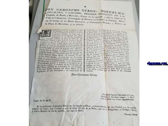 Don Geronimo Giron, Motezuma, Ahumada, y Salcedo, Regidor Perpetuo de las Ciudades de Ronda y Marbella, Factor en la segunda, y Alferez mayor de la Villa de Villamartin, Comendador de Musros en la Orden de Santiago, Mariscal de Campo de los Reales Exrcitos, y Gobernador Militar, y Poitico de la Plaza de Barceloa, y su distrito. Habiendo acreditado la experienca que son repetidos, y casi continuos los abusos de la introduccin de Carne de fuera de la Ciudad, de modo que se duda acerca de la inteligencia del edicto prohibitivo... Ordeno y mando que en adelante no pueda Persona alguna de qualquier estado, calidad  condicion que sea, por s, ni por medio de otra, introducir para uso propio, ni en otra manera, Carne alguna, ni cortarla, ni venderla en esta Ciudad,  menos que sea de cuenta del muy ilustre Ayuntamiento....