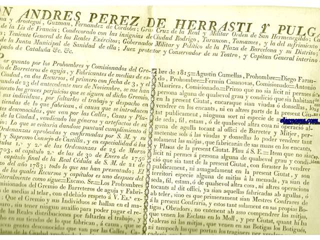 Don Andres Perez de Herrasti y Pulgar, Viedma y Arostegui... Teniente General de los Reales Exrcitos; Gobernador Militar y Poltico de la Plaza de Barcelona y su Distrito;....Por quanto por los Prohombres y Comisionado del Gremio de Barreteros de aguja, y Fabricantes de medias de esta Ciudad, en dos Recursos....se me han expuesto los graves perjuicios que se siguen al dicho Gremio, y  sus individuos, por faltarles el trabajo y despacho en sus tindas de lo que fabrican,  causa que se introducen gentes desconocidas, que van por las Calles, Casas y Plazas de la Ciudad, vendiendo los gneros y artefactos de su Oficio: Lo que se evitaria dandose puntual cumplimiento de las Ordenanzas aprobadas y confirmadas por S.M.....