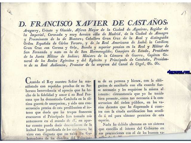 Don Francisco Xavier de Castaos, Aragorry, Urioste y Olavide, Alferez Mayor de la Ciudad de Algeciras, Regidor de la Imperial, Coronada y muy heroica villa de Madrid, de la Ciudad de Almagro, y Preeminente de la de Montoro... Cuando el Rey nuestro Seor ha manifestado con repetidas pruebas de su Soberana benevolencia el aprecio que ha hecho de la fidelidad y amor  su Real Persona que ha demostrado Catalua en la ultima guerra de usurpacion...que ningun vecino pudiese tener dicha arma (escopeta), sin esta asegurado con certificacin de la Justicia de su pueblo  trmino justificativa de su honradez y necesidad del arma para defensa de su persona y bienes,....